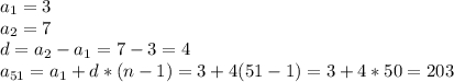 a_1=3 \\ a_2=7 \\ d=a_2-a_1=7-3=4 \\ a_{51}=a_1+d*(n-1)=3+4(51-1)=3+4*50=203