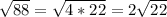 \sqrt{88} = \sqrt{4 * 22} = 2\sqrt{22}