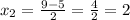 x_{2} = \frac{9-5}{2} = \frac{4}{2} =2