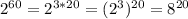 2^{60}=2^{3*20}=(2^3)^{20}=8^{20}