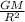 \frac{GM}{ R^{2} }