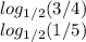 log_{1/2}(3/4)\\log_{1/2}(1/5)