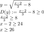 y = \sqrt{\frac{x-2}{3}-8}\\D(y):= \frac{x-2}{3}-8 \geq 0\\\frac{x-2}{3} \geq 8\\x-2 \geq 24\\x \geq 26