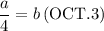 \displaystyle \frac{a}{4}=b\,(\text{OCT}.3)