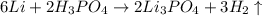 6Li+2H_3PO_4\rightarrow 2Li_3PO_4+3H_2\uparrow