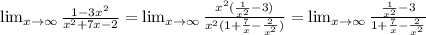 \lim_{x \to \infty} \frac{1-3x^2}{x^2+7x-2}=\lim_{x \to \infty} \frac{x^2(\frac{1}{x^2}-3)}{x^2(1+\frac{7}{x}-\frac{2}{x^2})}=\lim_{x \to \infty} \frac{\frac{1}{x^2}-3}{1+\frac{7}{x}-\frac{2}{x^2}}