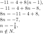 -11=4+8(n-1), \\ -11=4+8n-8, \\ 8n=-11-4+8, \\ 8n=-7, \\ n=-\frac{7}{8}, \\ n\notin N.