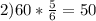 2) 60* \frac{5}{6}=50