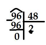 Как 96 разделить на 48 в столбик покажите напишите