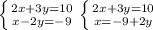 \left \{ {{2x+3y=10} \atop {x-2y=-9}} \right. \left \{ {{2x+3y=10} \atop {x=-9+2y}} \right.