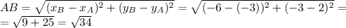 AB= \sqrt{(x_B-x_A) ^{2}+(y_B-y_A) ^{2} } = \sqrt{(-6-(-3)) ^{2}+(-3-2) ^{2} } = \\ = \sqrt{9+25} = \sqrt{34}