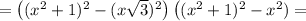 =\left((x^2+1)^2-(x\sqrt{3})^2\right)\left((x^2+1)^2-x^2)=