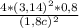 \frac{4*(3,14)^{2}*0,8 }{(1,8c) ^{2} }