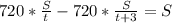 720* \frac{S}{t}- 720*\frac{S}{t+3}=S