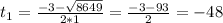 t_{1} = \frac{-3- \sqrt{8649} }{2*1}= \frac{-3-93}{2} =-48