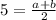 5= \frac{a+b}{2}