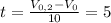t=\frac{V_{0,2}-V_{0}}{10}=5