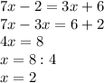 7x-2=3x+6\\7x-3x=6+2\\4x=8\\x=8:4\\x=2