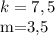 k=7,5&#10;&#10;m=3,5