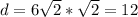 d=6 \sqrt{2} * \sqrt{2} =12