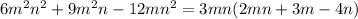 6m^2n^2+9m^2n-12mn^2=3mn(2mn+3m-4n)