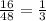 \frac{16}{48}= \frac{1}{3}