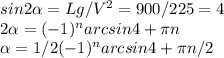 sin2 \alpha =Lg/V^{2}=900/225=4 \\ 2 \alpha =(-1)^{n}arcsin4+ \pi n \\ \alpha=1/2(-1)^{n}arcsin4+ \pi n/2