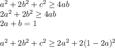 a^2+2b^2+c^2 \geq 4ab\\&#10;2a^2+2b^2 \geq 4ab\\&#10;2a+b=1\\&#10;\\&#10; a^2+2b^2+c^2 \geq 2a^2+2(1-2a)^2