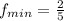 f_{min}=\frac{2}{5}