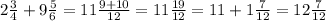 2 \frac{3}{4} + 9 \frac{5}{6} = 11 \frac{9 + 10}{12} = 11 \frac{19}{12} = 11 + 1 \frac{7}{12} = 12 \frac{7}{12} \\