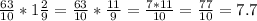 \frac{63}{10} * 1\frac{2}{9} = \frac{63}{10} * \frac{11}{9} = \frac{7*11}{10}= \frac{77}{10} =7.7