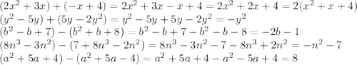 (2 {x}^{2} + 3x) + ( - x + 4) = 2 {x}^{2} + 3x - x + 4 = 2 {x}^{2} + 2x + 4 = 2( {x}^{2} + x + 4) \\ ( {y}^{2} - 5y) + (5y - 2 {y}^{2} ) = {y}^{2} - 5y + 5y - 2 {y}^{2} = - {y}^{2} \\ ( {b}^{2} - b + 7) - ({b}^{2} + b + 8) = {b}^{2} - b + 7 - {b}^{2} - b - 8 = - 2b - 1 \\ (8 {n}^{3} - 3 {n}^{2} ) - (7 + 8{n}^{3} - 2 {n}^{2}) = 8 {n}^{3} - 3 {n}^{2} - 7 - 8{n}^{3} + 2 {n}^{2} = - {n}^{2} - 7 \\ ( {a}^{2} + 5a + 4) - ( {a}^{2} + 5a - 4) = {a}^{2} + 5a + 4 - {a}^{2} - 5a + 4 = 8