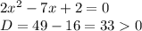 2x^2-7x+2=0\\D=49-16=330