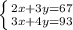 \left \{ {{2x+3y=67} \atop {3x+4y=93}} \right.