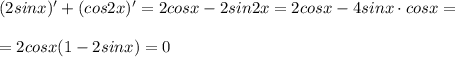 (2sinx)'+(cos2x)'=2cosx-2sin2x=2cosx-4sinx\cdot cosx=\\\\=2cosx(1-2sinx)=0