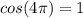 cos(4 \pi ) = 1