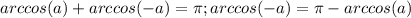 arccos(a)+arccos(-a)= \pi ; arccos(-a)= \pi -arccos(a)