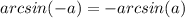 arcsin(-a)=-arcsin(a)