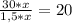 \frac{30*x}{1,5*x} =20