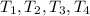 T_{1}, T_{2}, T_{3}, T_{4}