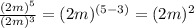 \frac{(2m)^{5} }{(2m)^3}=(2m)^{(5-3)}= (2m)^2