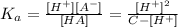 K_a= \frac{[H^+][A^-]}{[HA]} = \frac{[H^+]^2}{C-[H^+]}