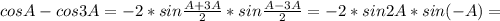 cosA-cos3A=-2*sin \frac{A+3A}{2}*sin \frac{A-3A}{2} =-2*sin2A*sin(-A)=