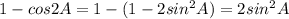 1-cos2A=1-(1-2sin^{2} A) = 2sin^{2} A