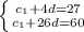 \left \{ {{c_1+4d=27} \atop {c_1+26d=60}} \right.