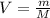 V= \frac{m}{M}