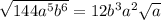 \sqrt{144 a^{5} b^{6} }=12 b^{3} a^{2} \sqrt{a}