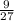 \frac{9}{27}