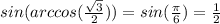 sin(arccos(\frac{\sqrt{3}}{2}))=sin(\frac{ \pi }{6})=\frac{1}{2}