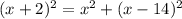 (x+2)^{2}=x^{2}+(x-14)^{2}